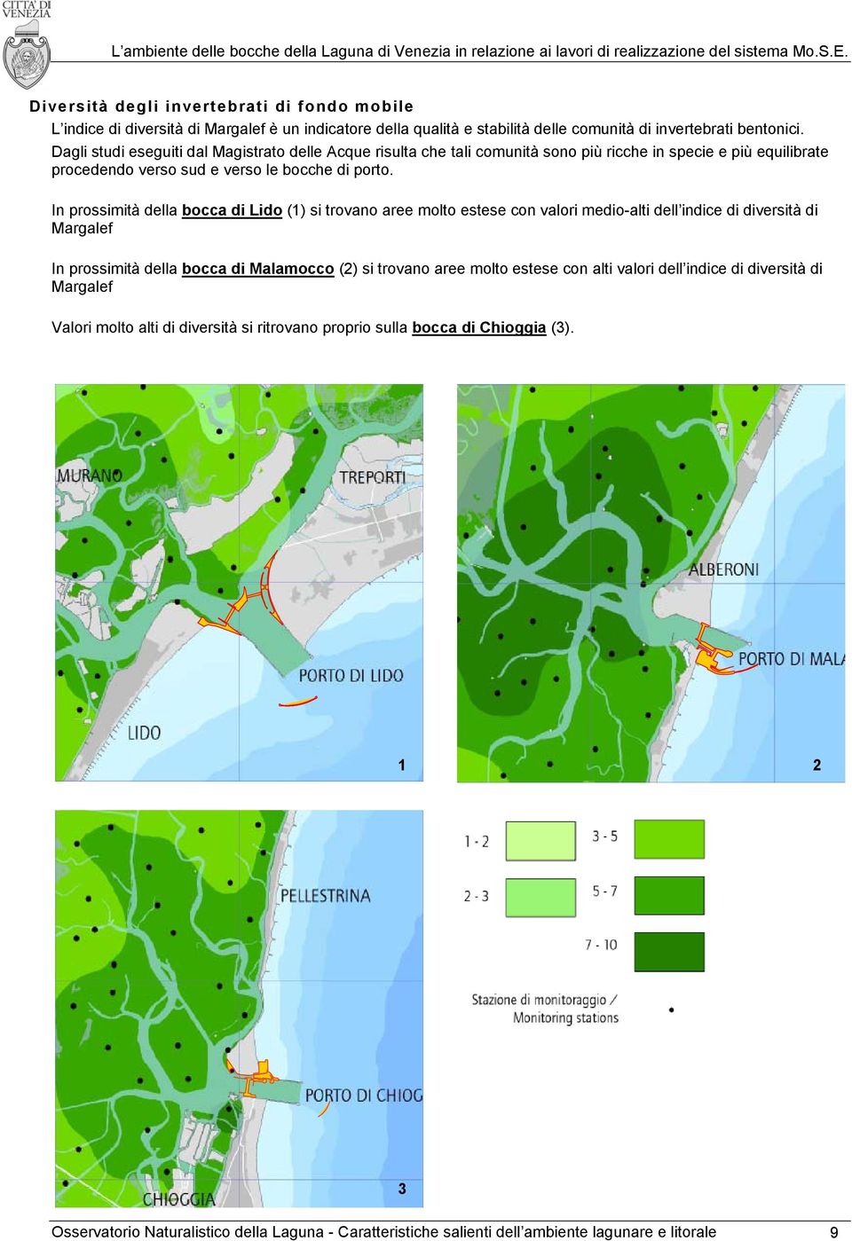 In prossimità della bocca di Lido (1) si trovano aree molto estese con valori medio-alti dell indice di diversità di Margalef In prossimità della bocca di Malamocco (2) si trovano aree molto