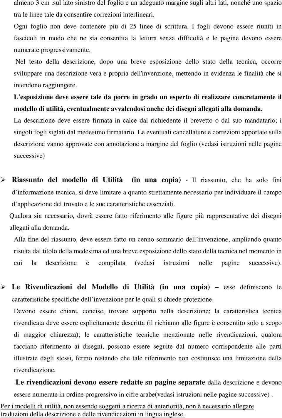 I fogli devono essere riuniti in fascicoli in modo che ne sia consentita la lettura senza difficoltà e le pagine devono essere numerate progressivamente.