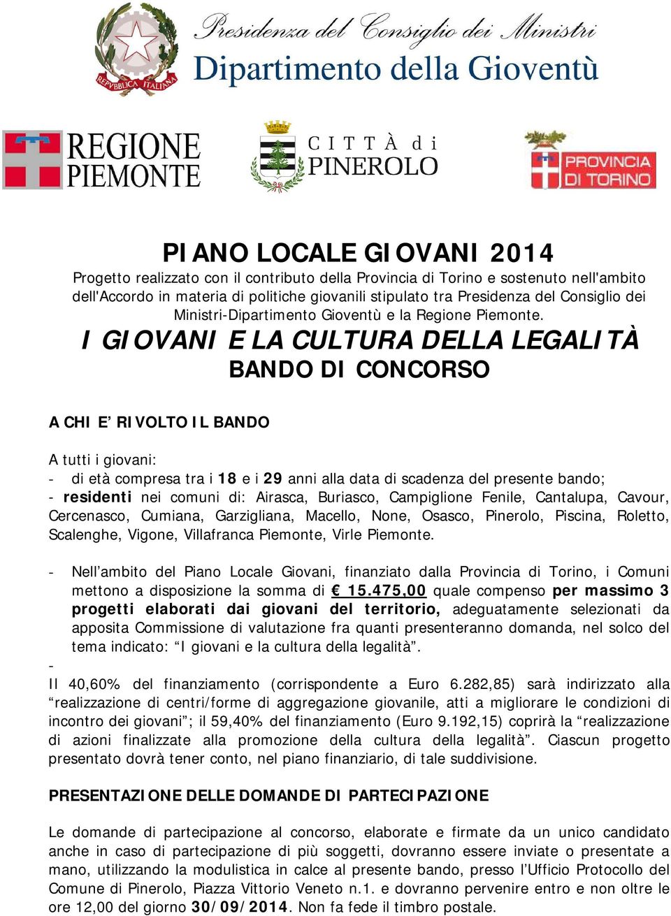 I GIOVANI E LA CULTURA DELLA LEGALITÀ BANDO DI CONCORSO A CHI E RIVOLTO IL BANDO A tutti i giovani: - di età compresa tra i 18 e i 29 anni alla data di scadenza del presente bando; - residenti nei