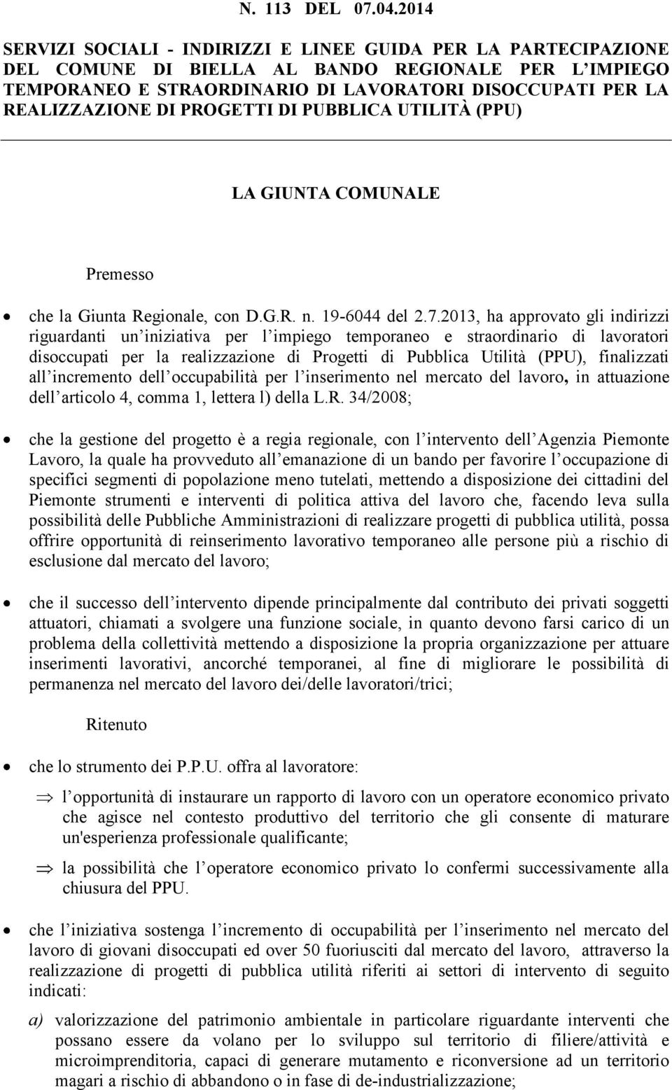 PROGETTI DI PUBBLICA UTILITÀ (PPU) LA GIUNTA COMUNALE Premesso che la Giunta Regionale, con D.G.R. n. 19-6044 del 2.7.