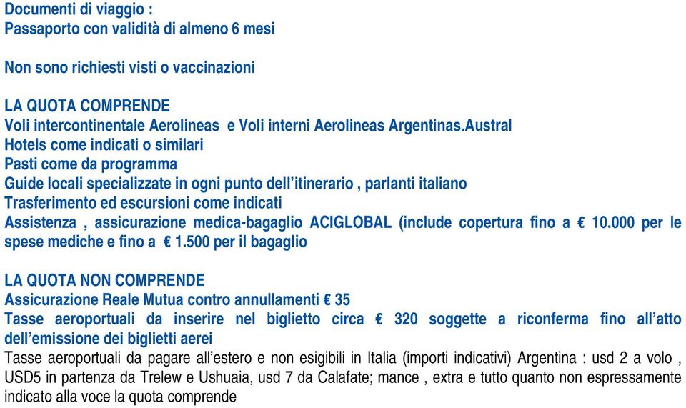 assicurazione medica-bagaglio ACIGLOBAL (include copertura fino a 10.000 per le spese mediche e fino a 1.