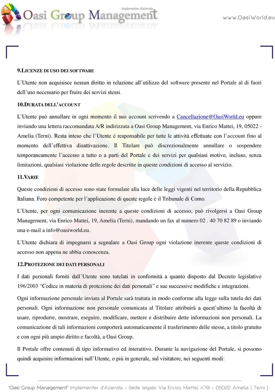 eu oppure inviando una lettera raccomandata A/R indirizzata a Oasi Group Management, via Enrico Mattei, 19, 05022 - Amelia (Terni).