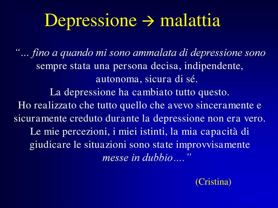 Ho realizzato che tutto quello che avevo sinceramente e sicuramente creduto durante la depressione non era