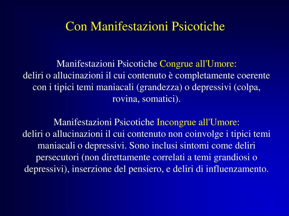 Manifestazioni Psicotiche Incongrue all'umore: deliri o allucinazioni il cui contenuto non coinvolge i tipici temi maniacali o