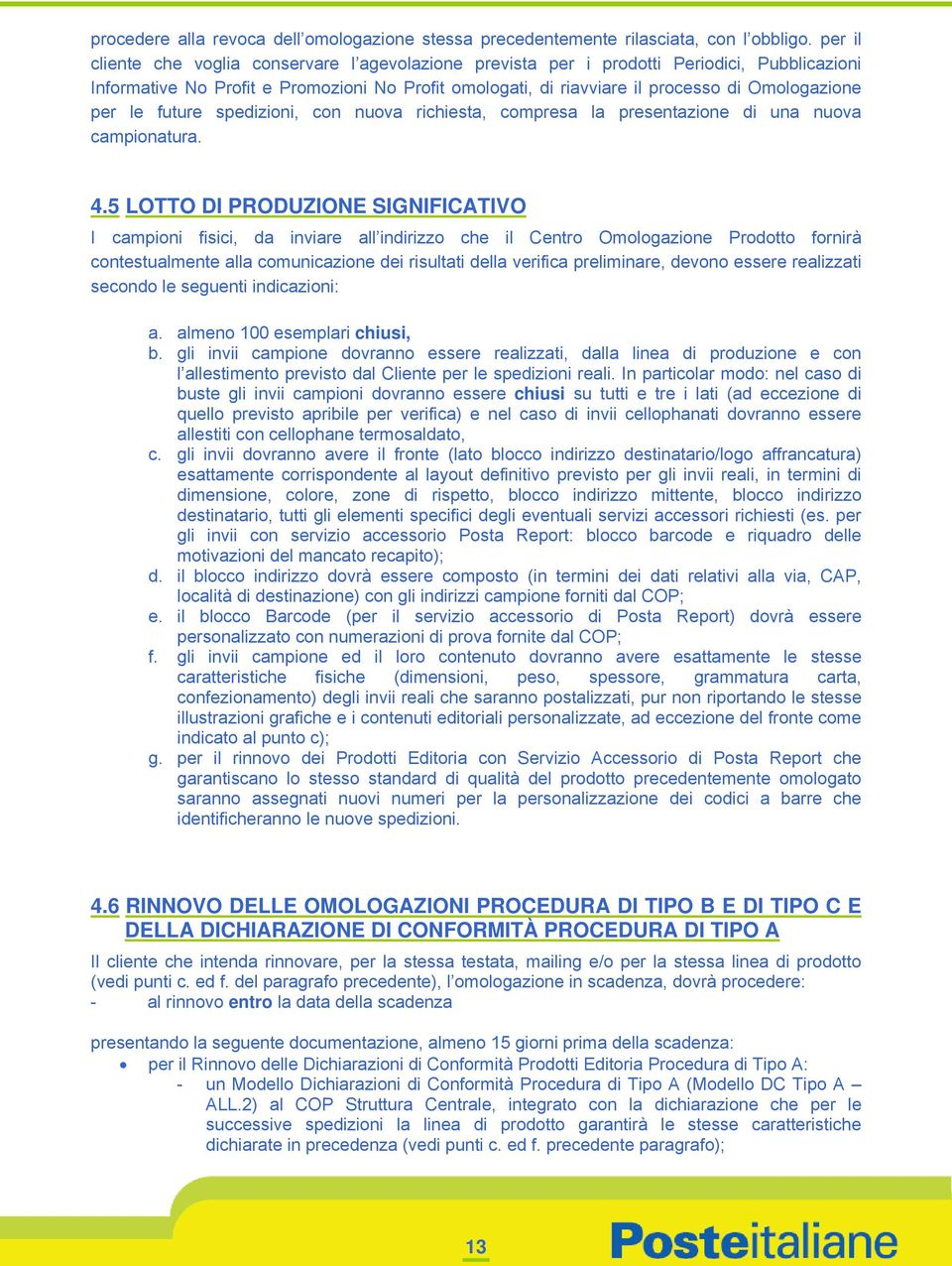 per le future spedizioni, con nuova richiesta, compresa la presentazione di una nuova campionatura. 4.