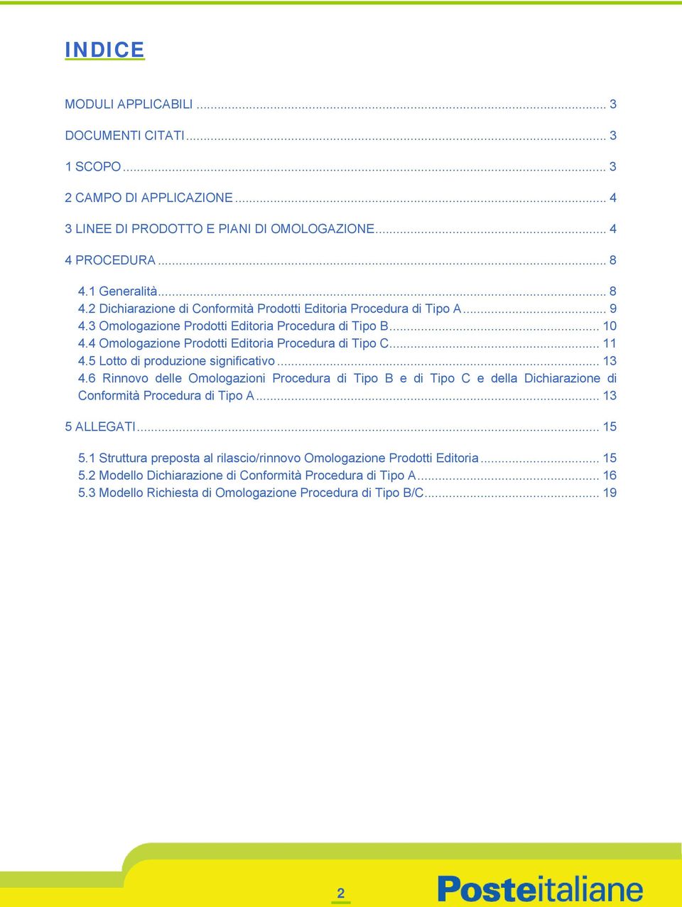 4 Omologazione Prodotti Editoria Procedura di Tipo C... 11 4.5 Lotto di produzione significativo... 13 4.