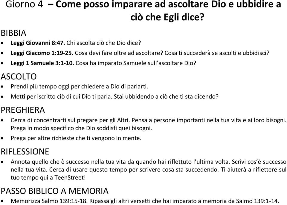 Metti per iscritto ciò di cui Dio ti parla. Stai ubbidendo a ciò che ti sta dicendo? Cerca di concentrarti sul pregare per gli Altri. Pensa a persone importanti nella tua vita e ai loro bisogni.