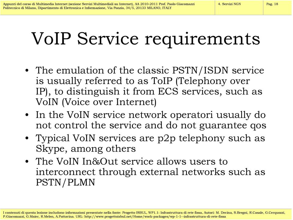 ), to distinguish it from ECS services, such as VoIN (Voice over Internet) In the VoIN service network operatori