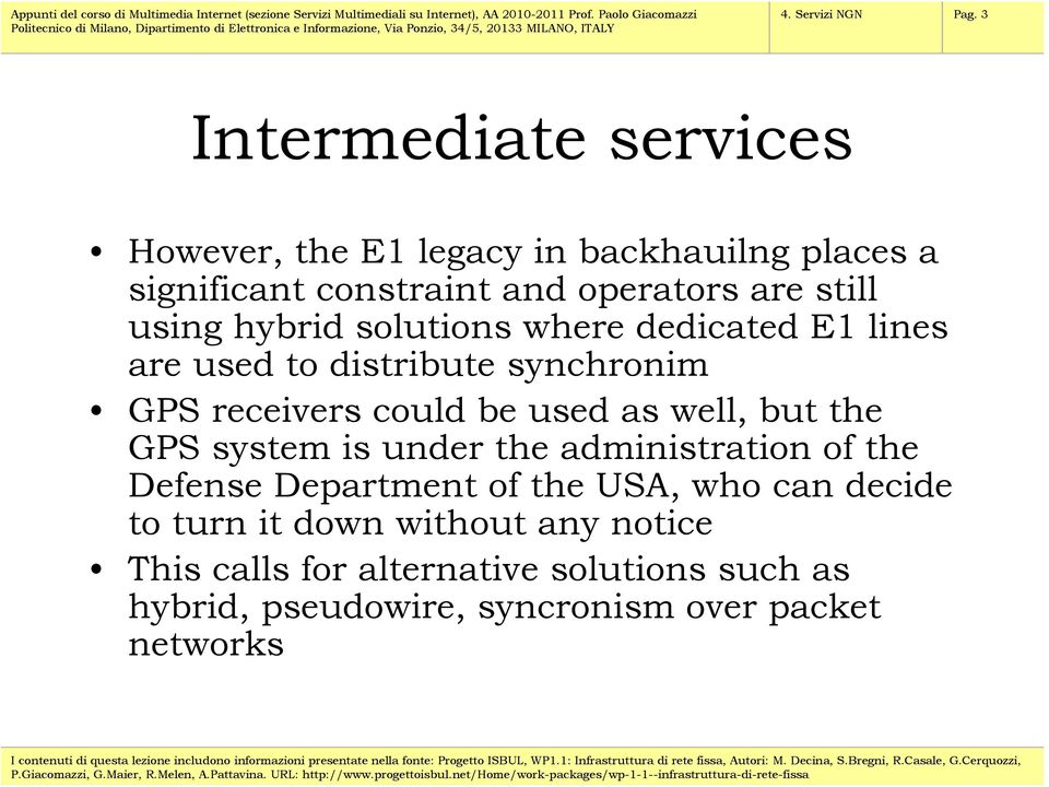 using hybrid solutions where dedicated E1 lines are used to distribute synchronim GPS receivers could be used as well,