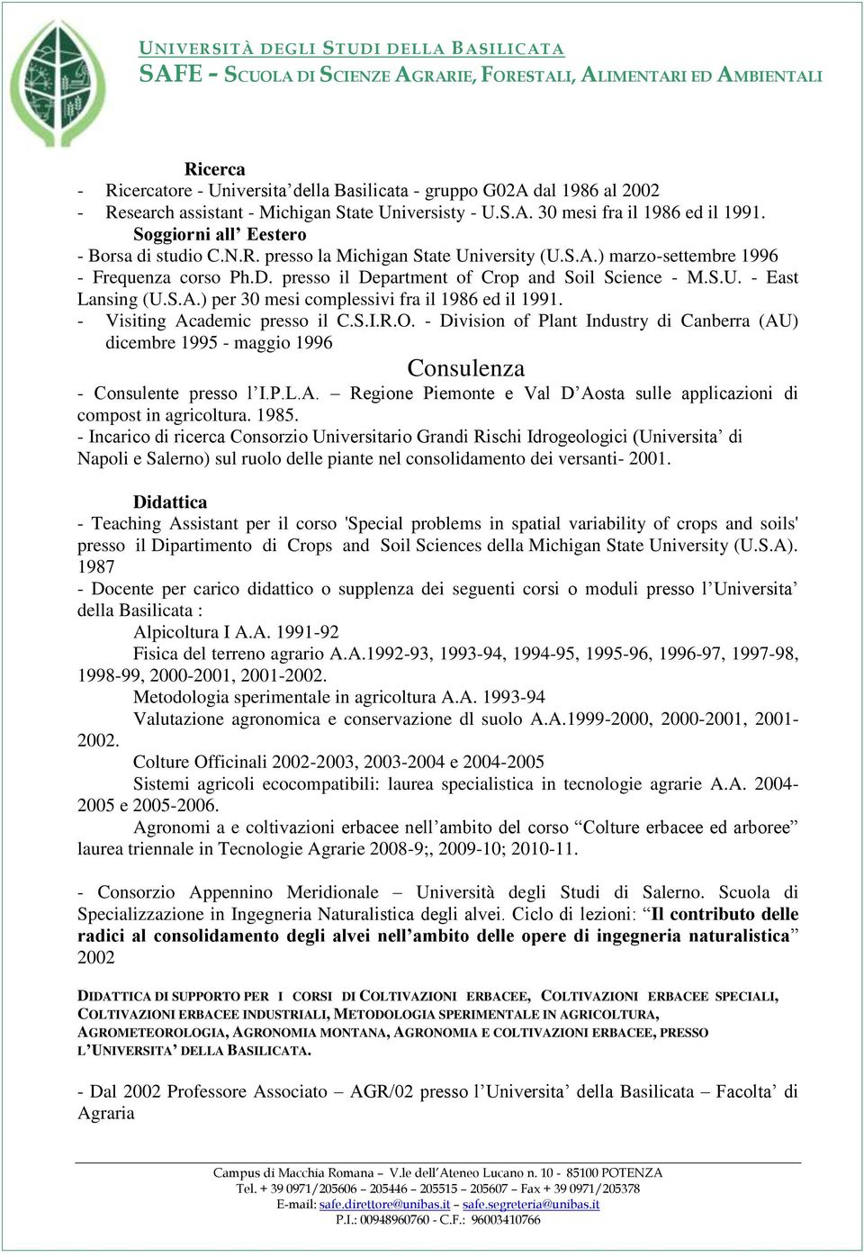 S.A.) per 30 mesi complessivi fra il 1986 ed il 1991. - Visiting Academic presso il C.S.I.R.O.