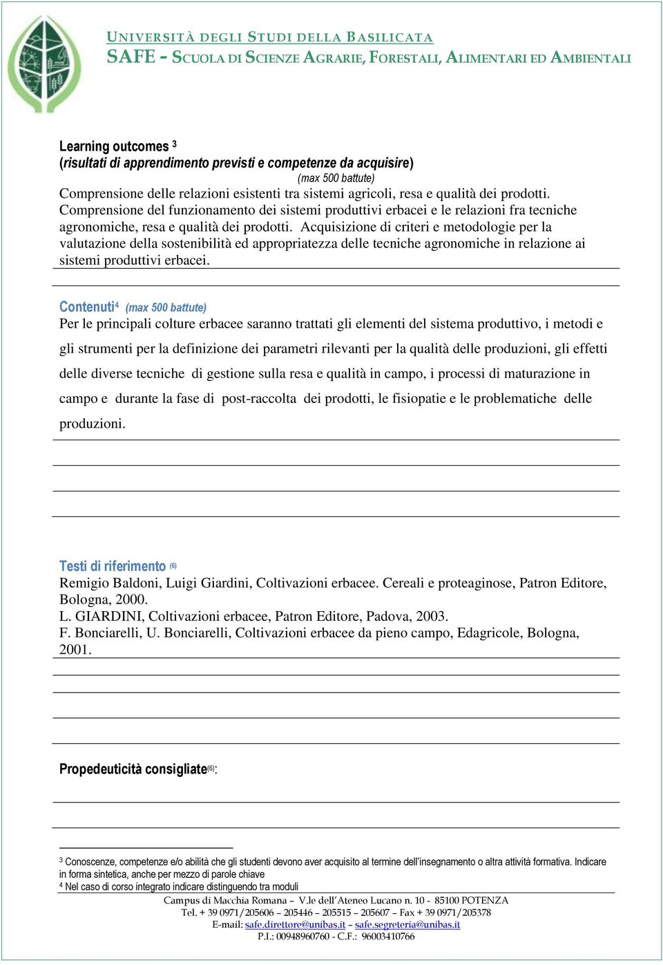 Acquisizione di criteri e metodologie per la valutazione della sostenibilità ed appropriatezza delle tecniche agronomiche in relazione ai sistemi produttivi erbacei.