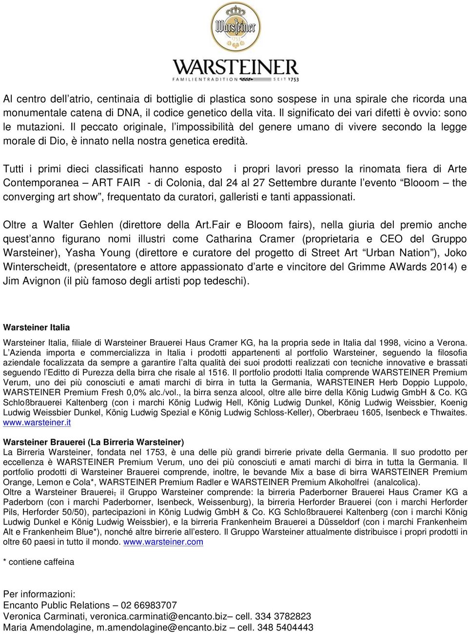 Tutti i primi dieci classificati hanno esposto i propri lavori presso la rinomata fiera di Arte Contemporanea ART FAIR - di Colonia, dal 24 al 27 Settembre durante l evento Blooom the converging art