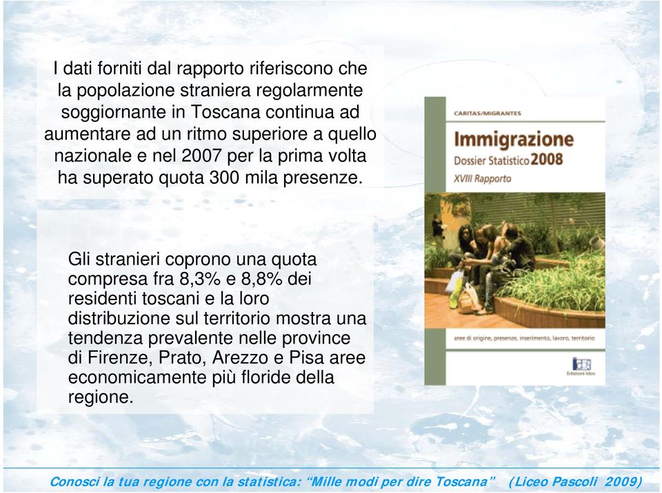 Gli stranieri coprono una quota compresa fra 8,3% e 8,8% dei residenti toscani e la loro distribuzione sul territorio