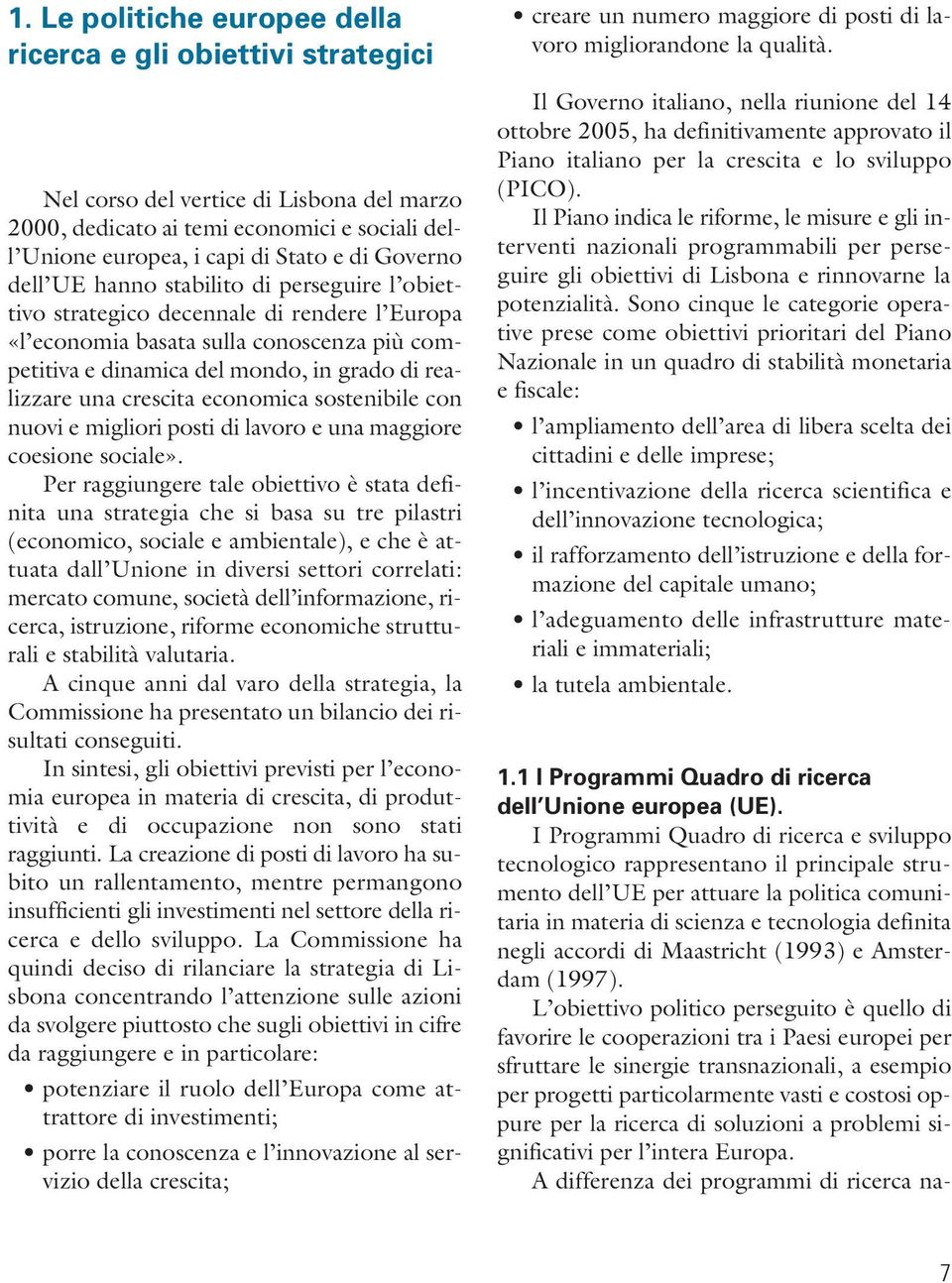 crescita economica sostenibile con nuovi e migliori posti di lavoro e una maggiore coesione sociale».