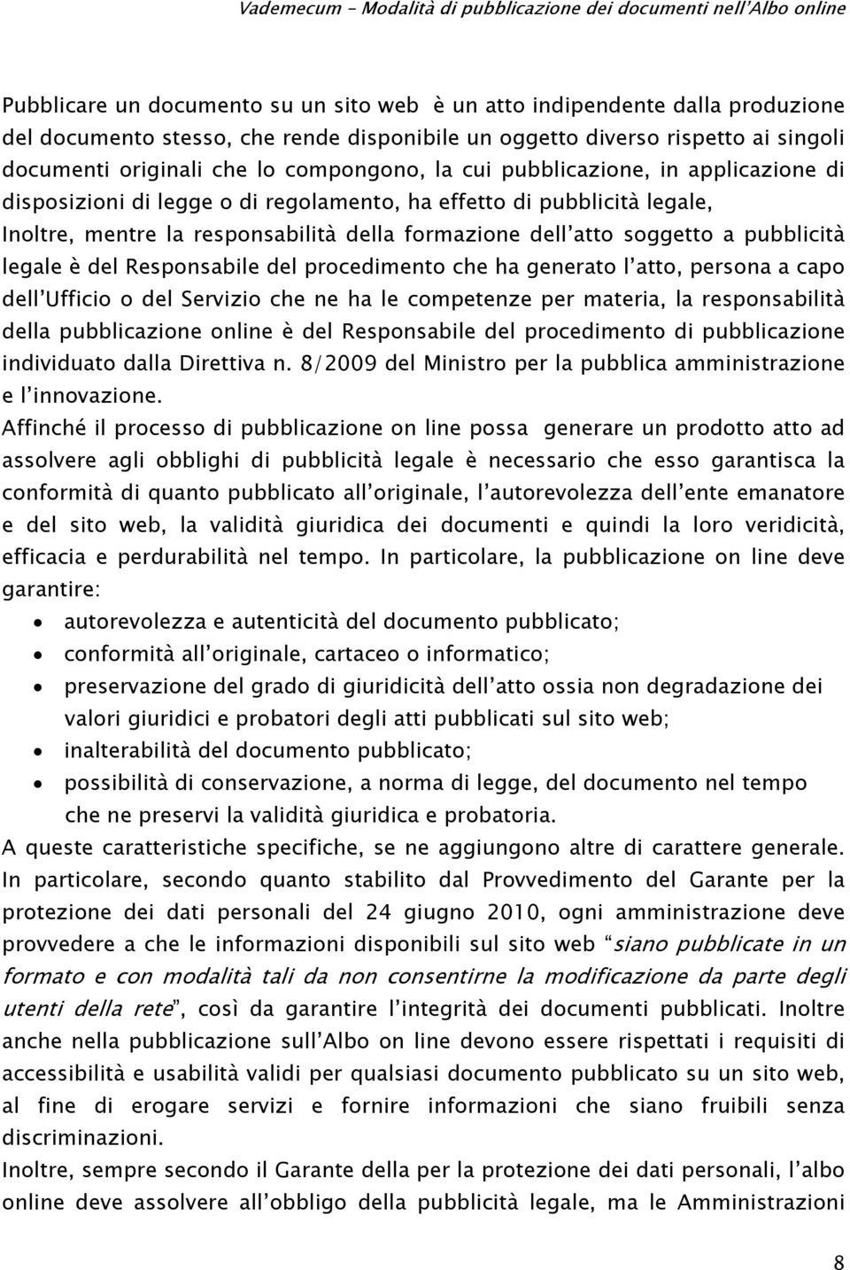 pubblicità legale è del Responsabile del procedimento che ha generato l atto, persona a capo dell Ufficio o del Servizio che ne ha le competenze per materia, la responsabilità della pubblicazione