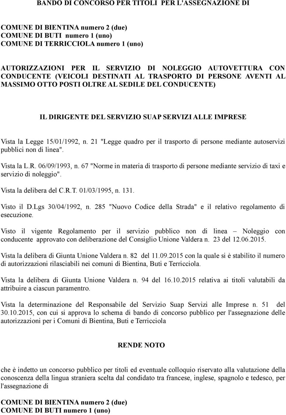 15/01/1992, n. 21 "Legge quadro per il trasporto di persone mediante autoservizi pubblici non di linea". Vista la L.R. 06/09/1993, n.