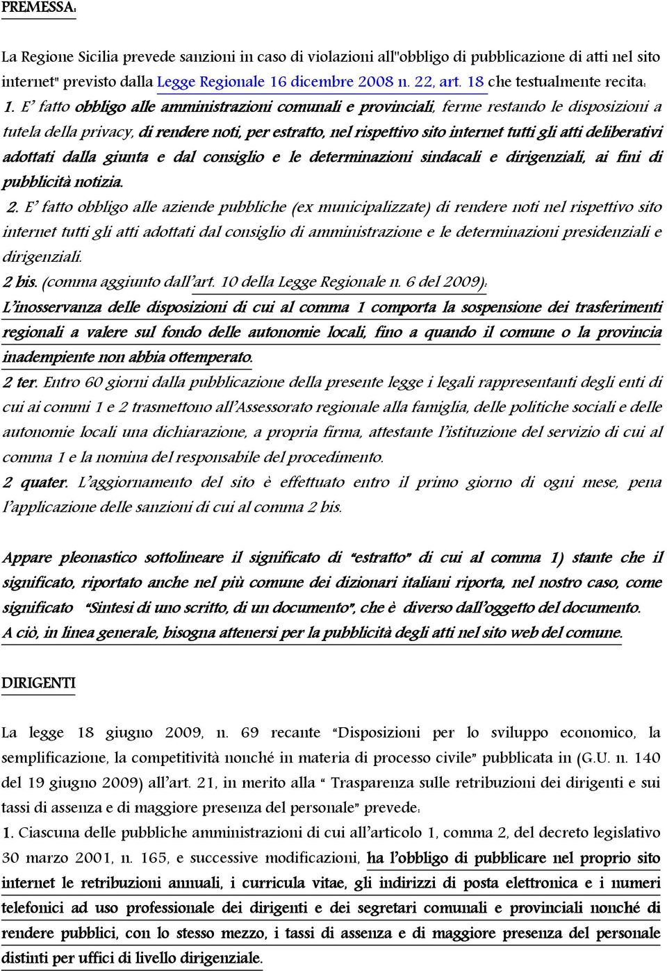 E fatto obbligo alle amministrazioni comunali e provinciali, ferme restando le disposizioni a tutela della privacy, di rendere noti, per estratto, nel rispettivo sito internet tutti gli atti