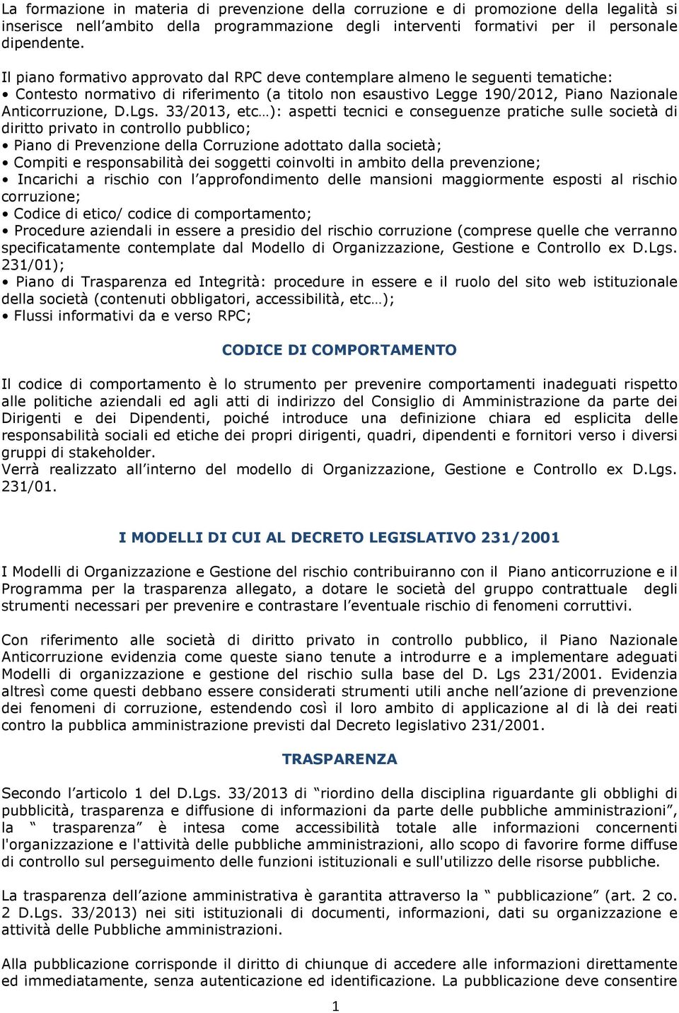 33/2013, etc ): aspetti tecnici e conseguenze pratiche sulle società di diritto privato in controllo pubblico; Piano di Prevenzione della Corruzione adottato dalla società; Compiti e responsabilità