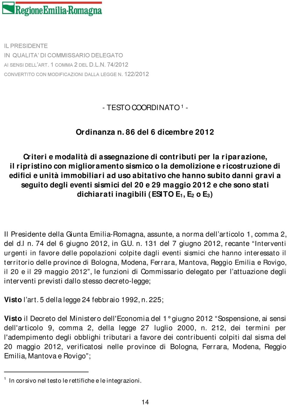 uso abitativo che hanno subito danni gravi a seguito degli eventi sismici del 20 e 29 maggio 2012 e che sono stati dichiarati inagibili (ESITO E1, E2 o E3) Il Presidente della Giunta Emilia-Romagna,