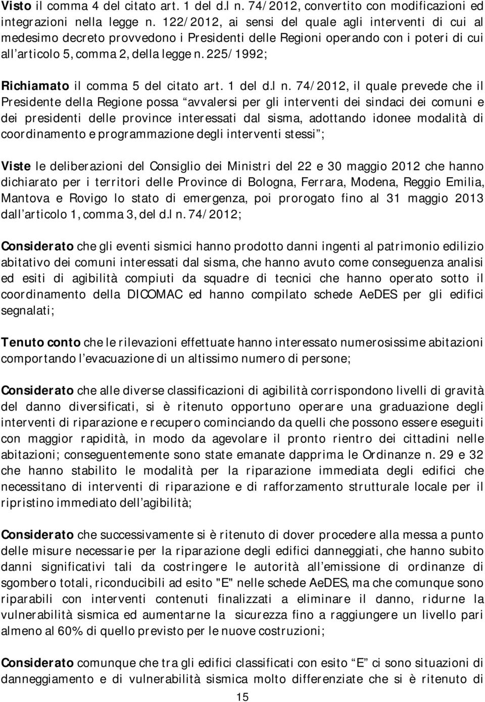 225/1992; Richiamato il comma 5 del citato art. 1 del d.l n.