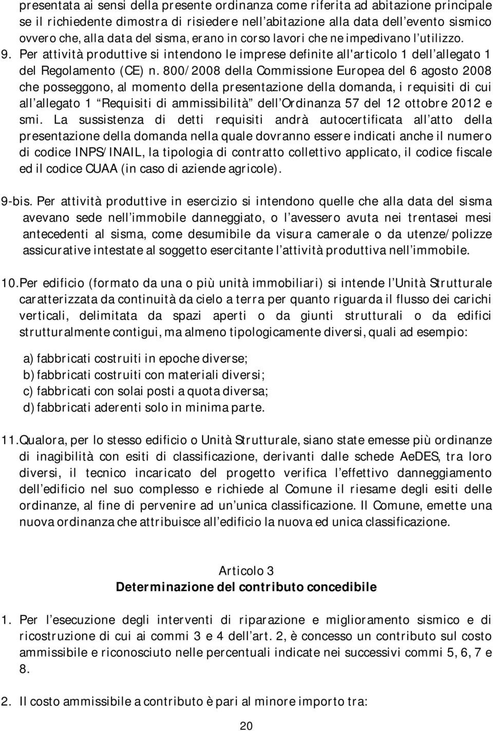 800/2008 della Commissione Europea del 6 agosto 2008 che posseggono, al momento della presentazione della domanda, i requisiti di cui all allegato 1 Requisiti di ammissibilità dell Ordinanza 57 del