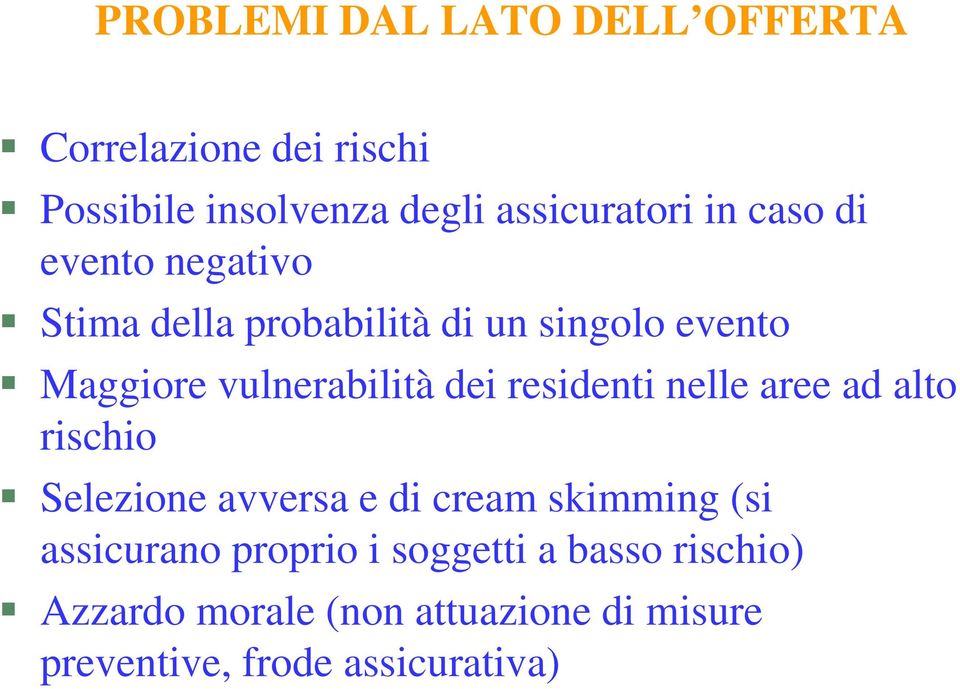 residenti nelle aree ad alto rischio Selezione avversa e di cream skimming (si assicurano proprio