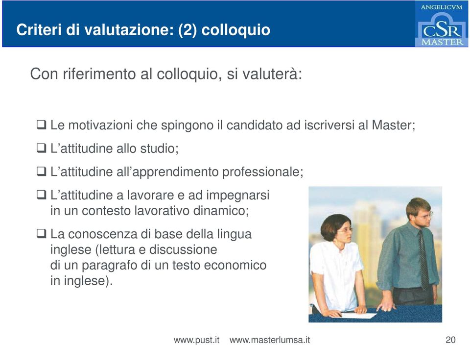 professionale; L attitudine a lavorare e ad impegnarsi in un contesto lavorativo dinamico; La