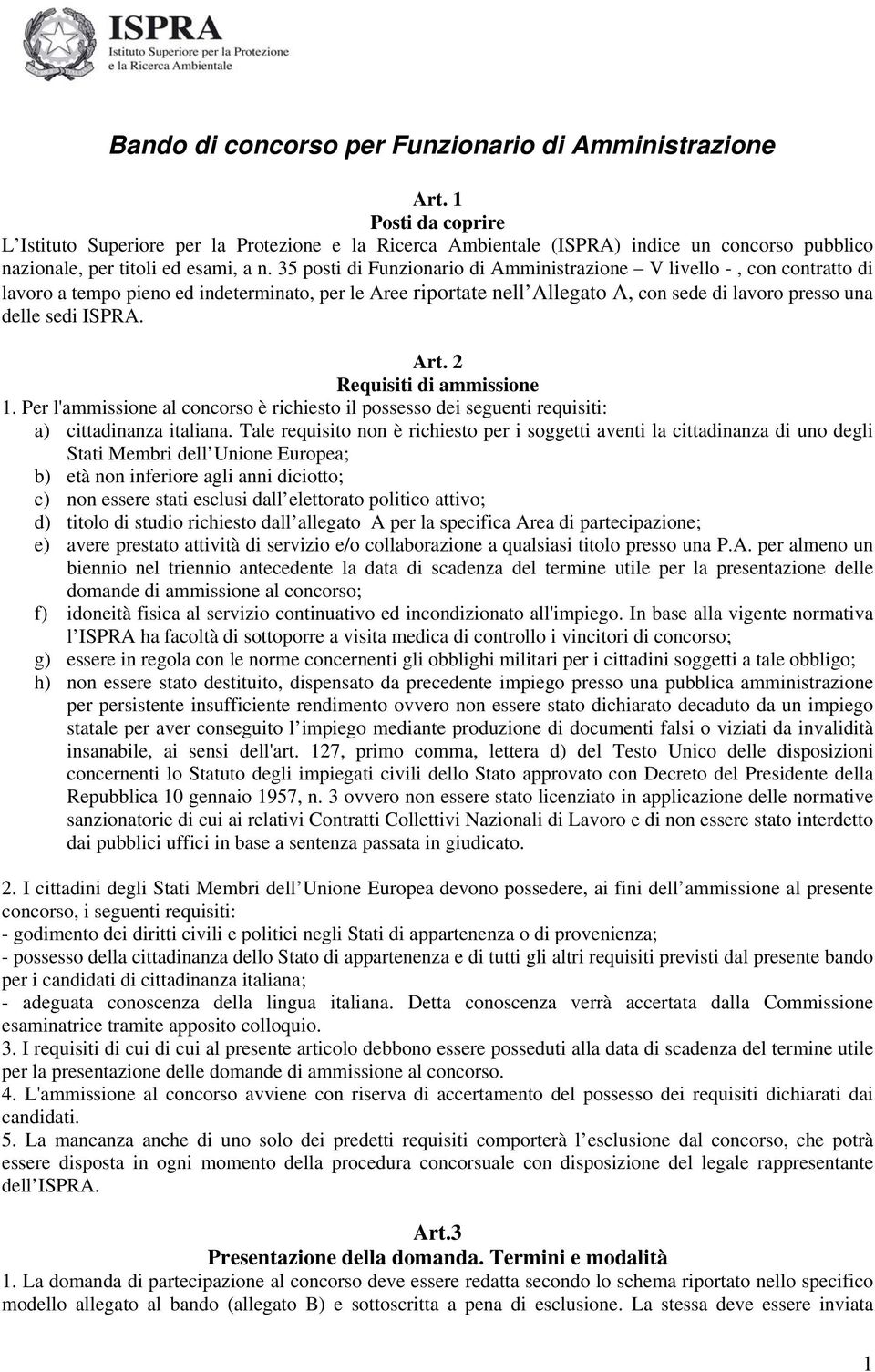 35 posti di Funzionario di Amministrazione V livello -, con contratto di lavoro a tempo pieno ed indeterminato, per le Aree riportate nell Allegato A, con sede di lavoro presso una delle sedi ISPRA.