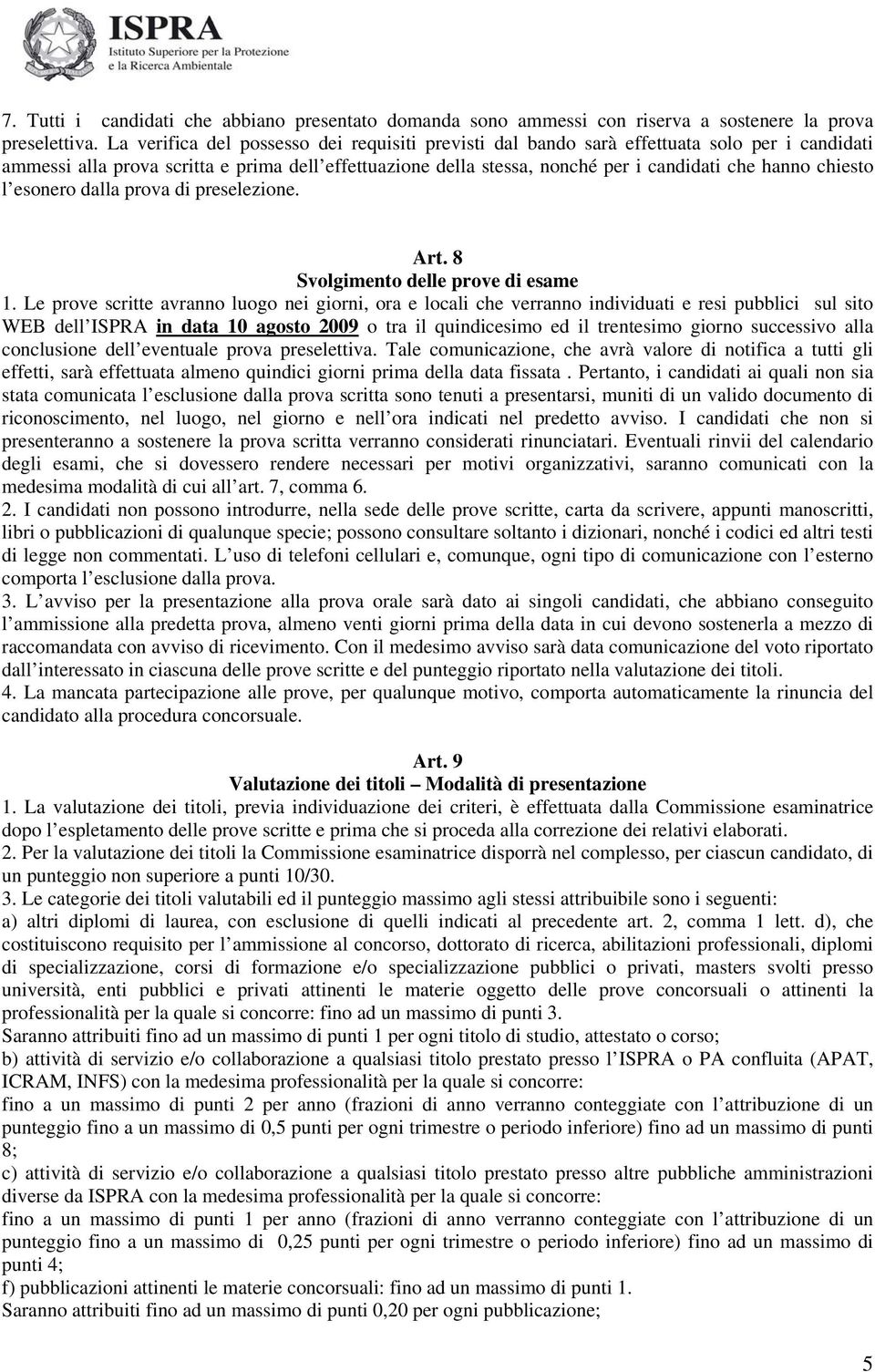 chiesto l esonero dalla prova di preselezione. Art. 8 Svolgimento delle prove di esame 1.