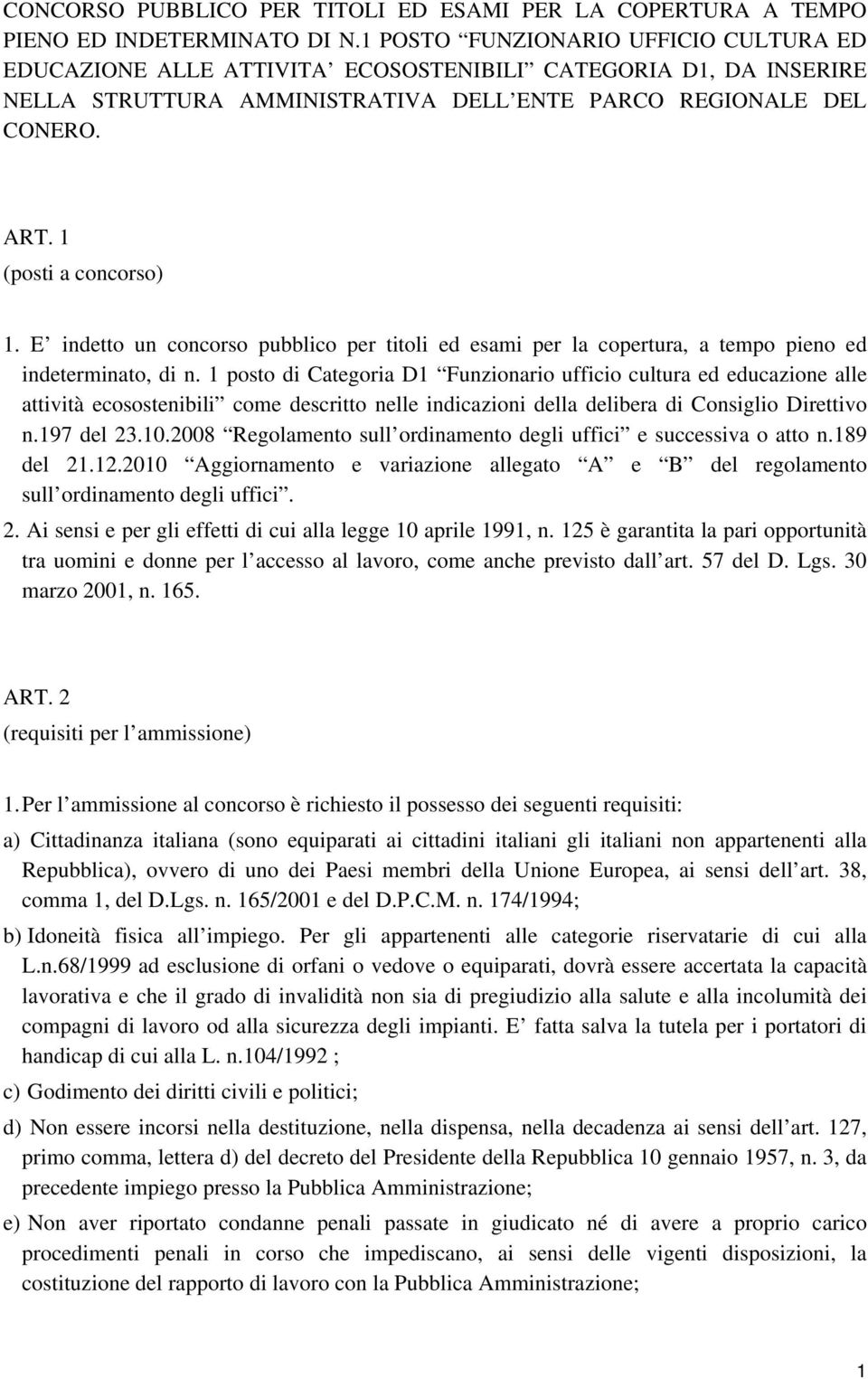 1 (posti a concorso) 1. E indetto un concorso pubblico per titoli ed esami per la copertura, a tempo pieno ed indeterminato, di n.