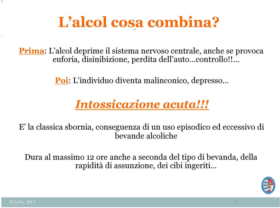 auto controllo!!... Poi: L individuo diventa malinconico, depresso Intossicazione acuta!