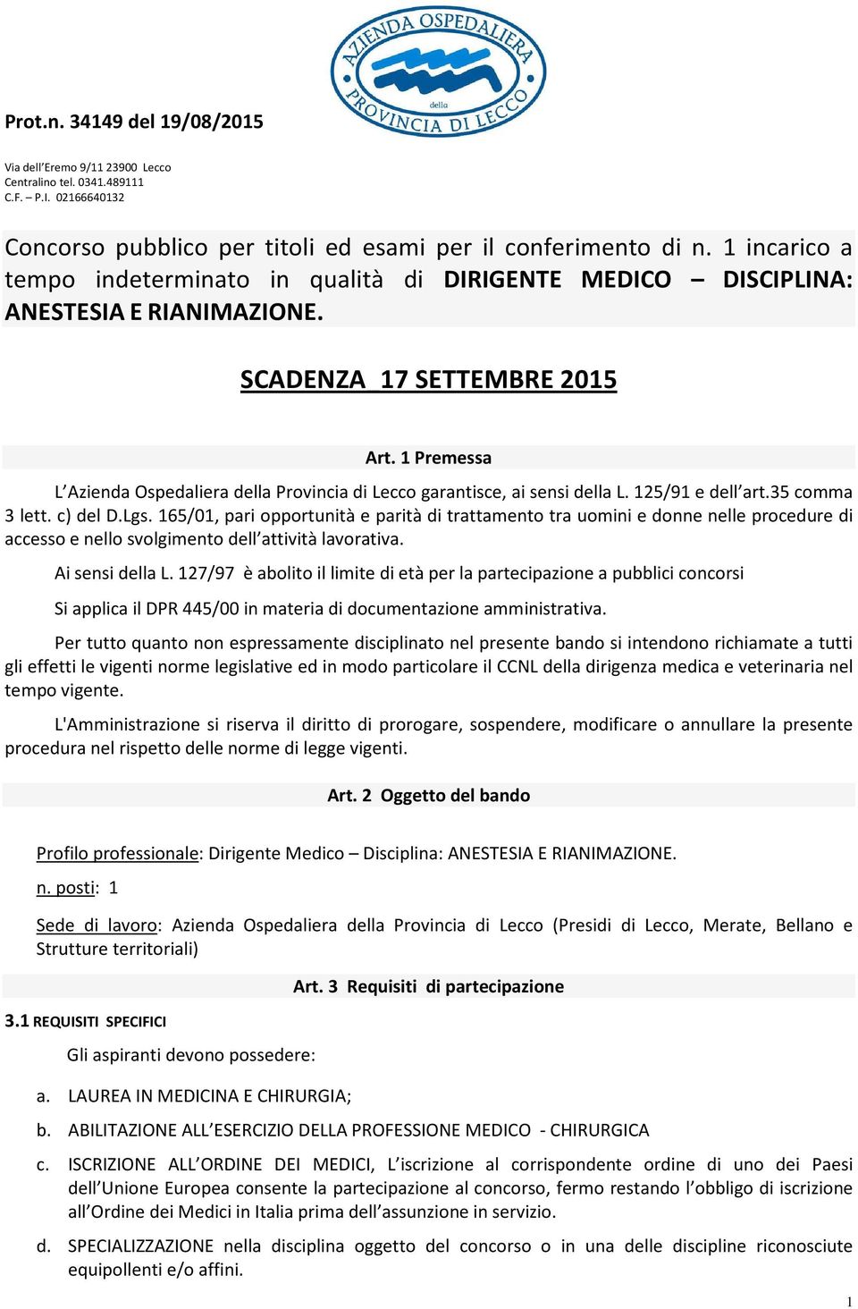 1 Premessa L Azienda Ospedaliera della Prvincia di Lecc garantisce, ai sensi della L. 125/91 e dell art.35 cmma 3 lett. c) del D.Lgs.