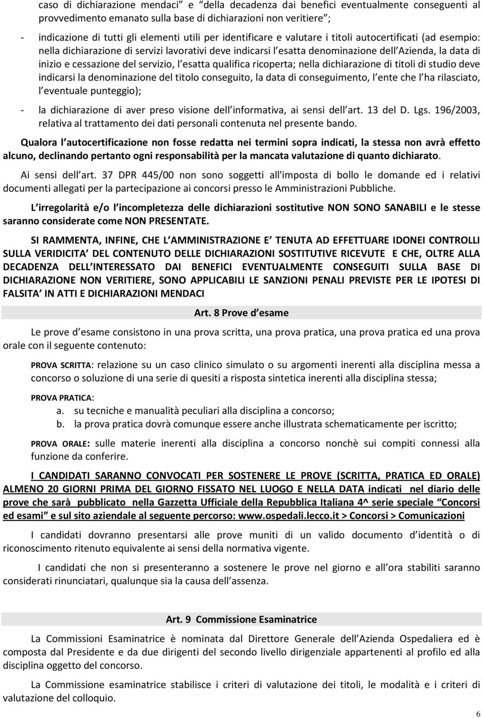 qualifica ricperta; nella dichiarazine di titli di studi deve indicarsi la denminazine del titl cnseguit, la data di cnseguiment, l ente che l ha rilasciat, l eventuale punteggi); - la dichiarazine