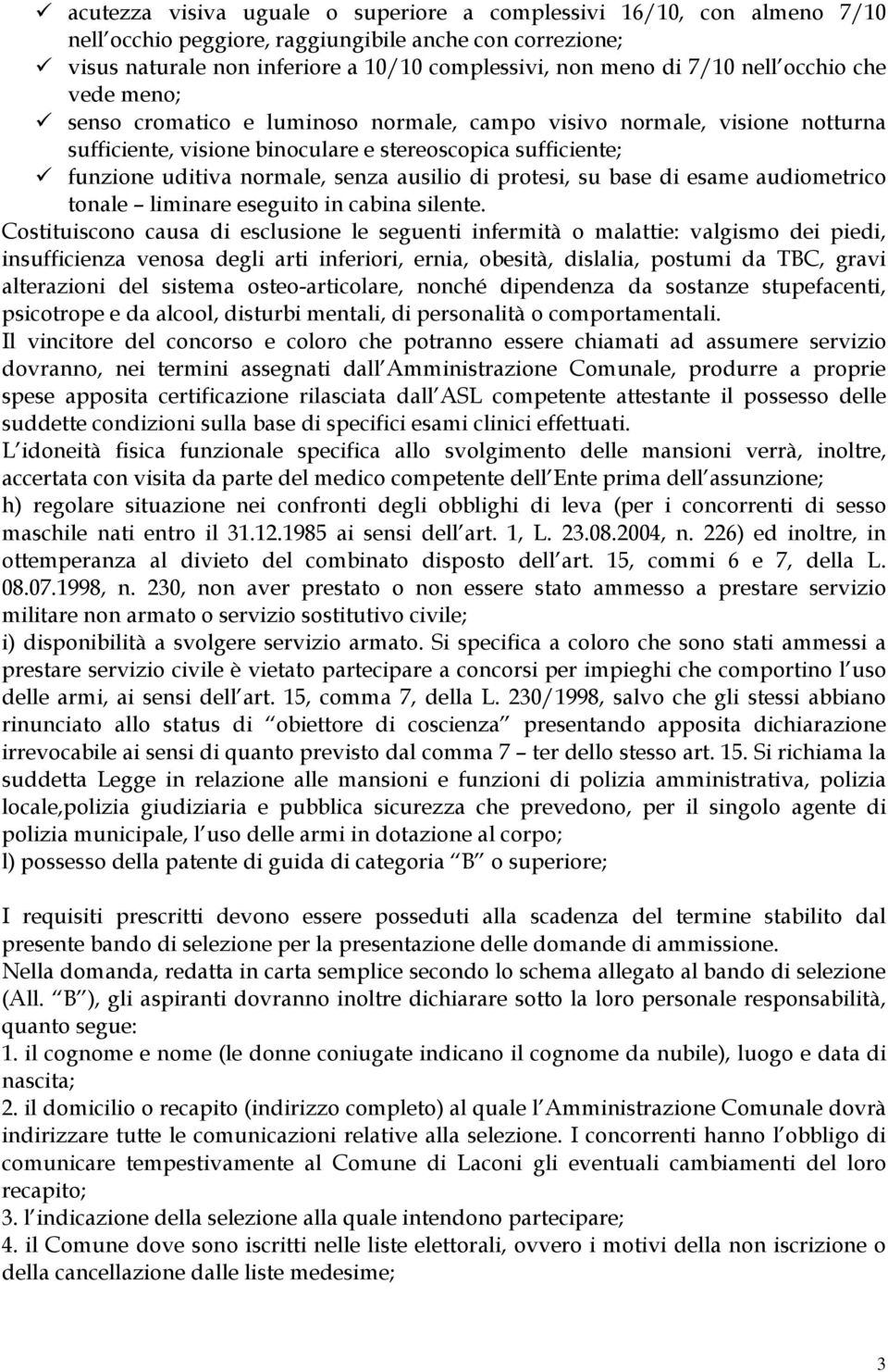 ausilio di protesi, su base di esame audiometrico tonale liminare eseguito in cabina silente.