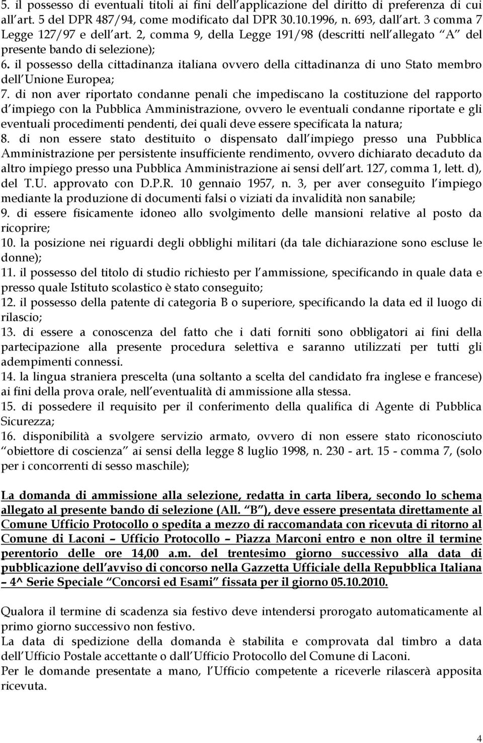 il possesso della cittadinanza italiana ovvero della cittadinanza di uno Stato membro dell Unione Europea; 7.