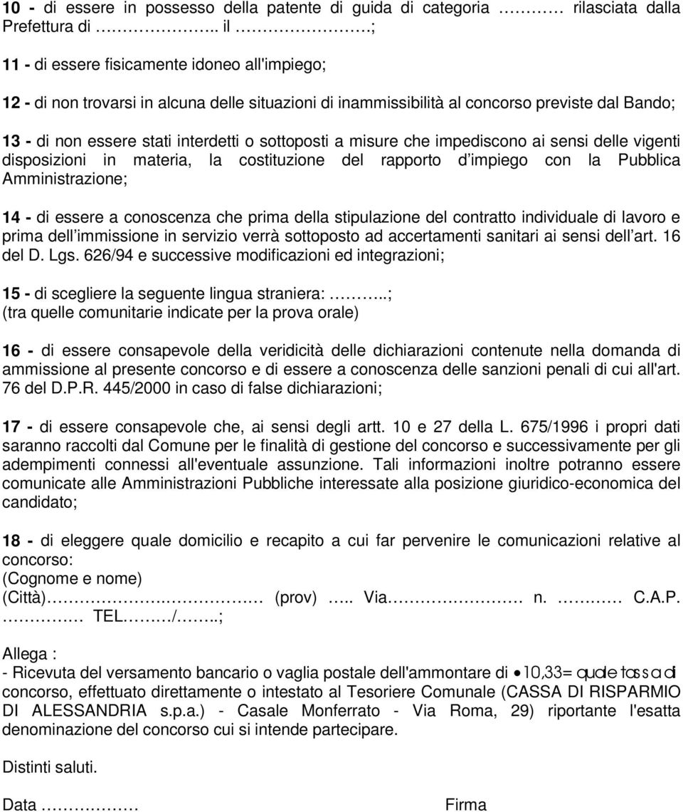 misure che impediscono ai sensi delle vigenti disposizioni in materia, la costituzione del rapporto d impiego con la Pubblica Amministrazione; 14 - di essere a conoscenza che prima della stipulazione