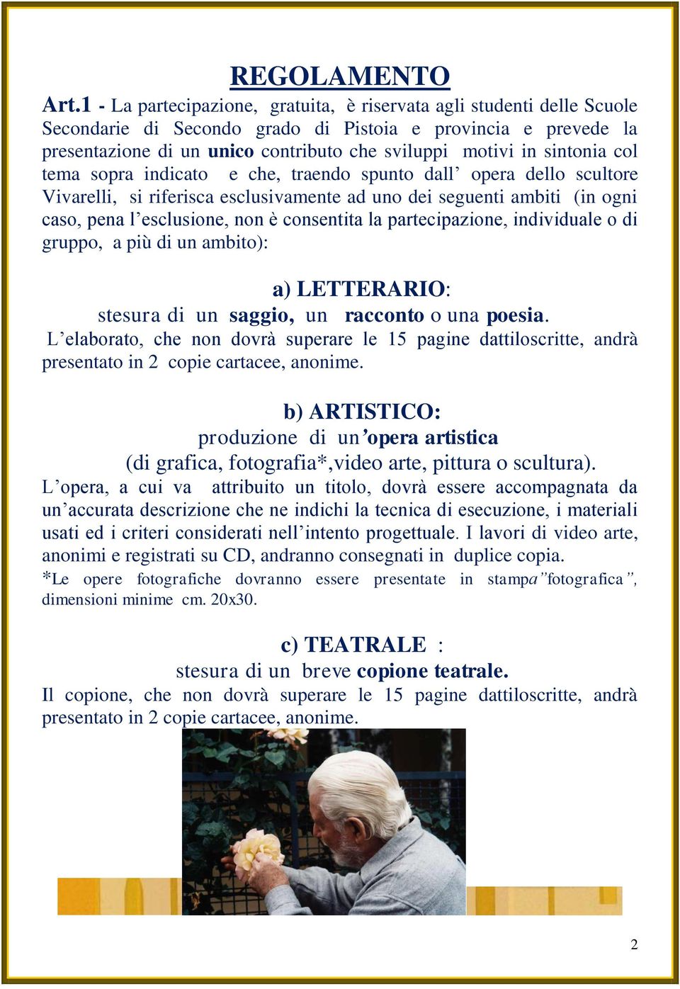 sintonia col tema sopra indicato e che, traendo spunto dall opera dello scultore Vivarelli, si riferisca esclusivamente ad uno dei seguenti ambiti (in ogni caso, pena l esclusione, non è consentita