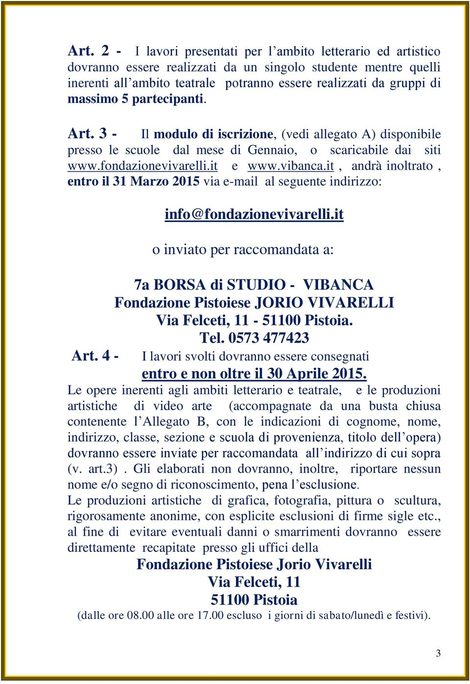 it, andrà inoltrato, entro il 31 Marzo 2015 via e-mail al seguente indirizzo: info@fondazionevivarelli.