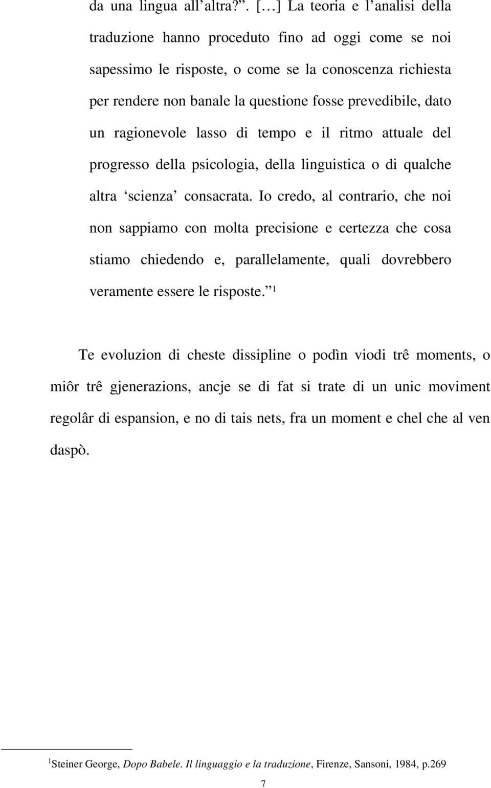 dato un ragionevole lasso di tempo e il ritmo attuale del progresso della psicologia, della linguistica o di qualche altra scienza consacrata.