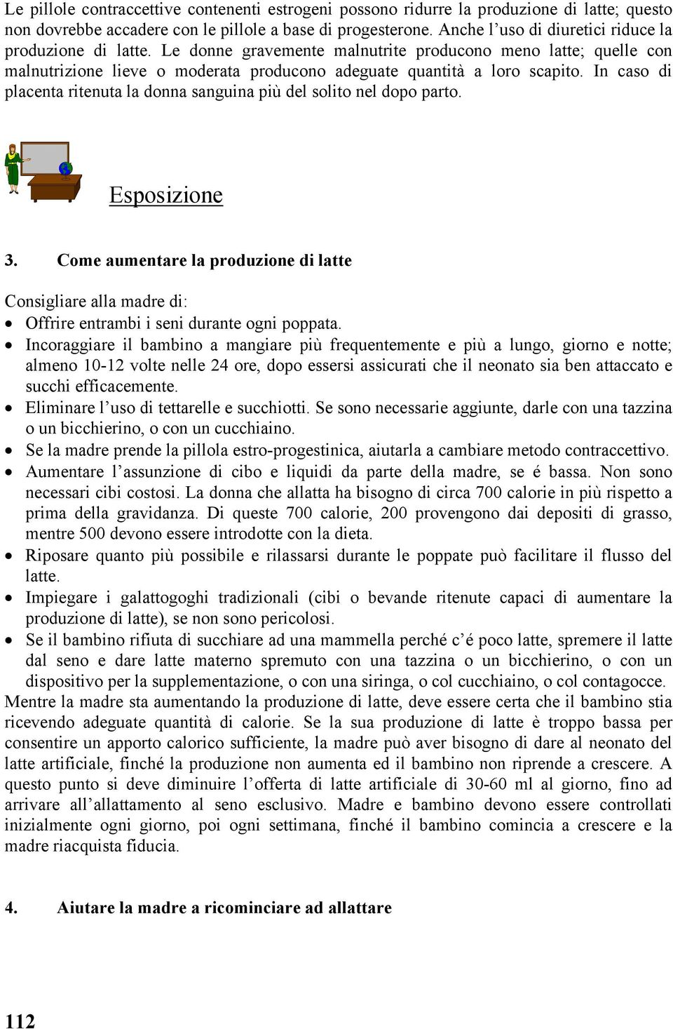 In caso di placenta ritenuta la donna sanguina più del solito nel dopo parto. Esposizione 3.