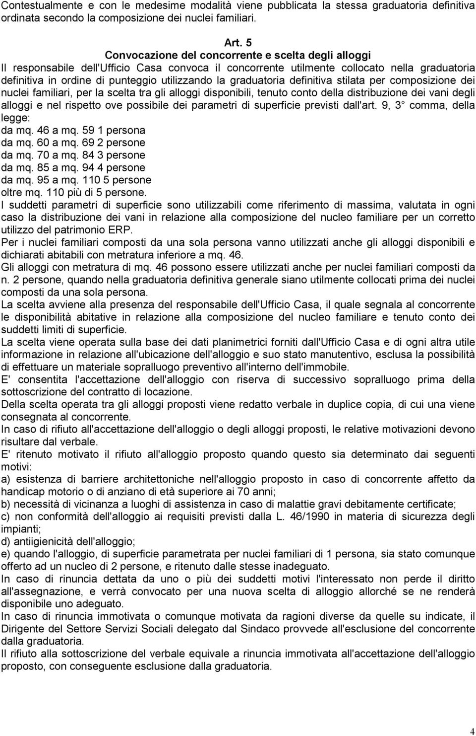 graduatoria definitiva stilata per composizione dei nuclei familiari, per la scelta tra gli alloggi disponibili, tenuto conto della distribuzione dei vani degli alloggi e nel rispetto ove possibile