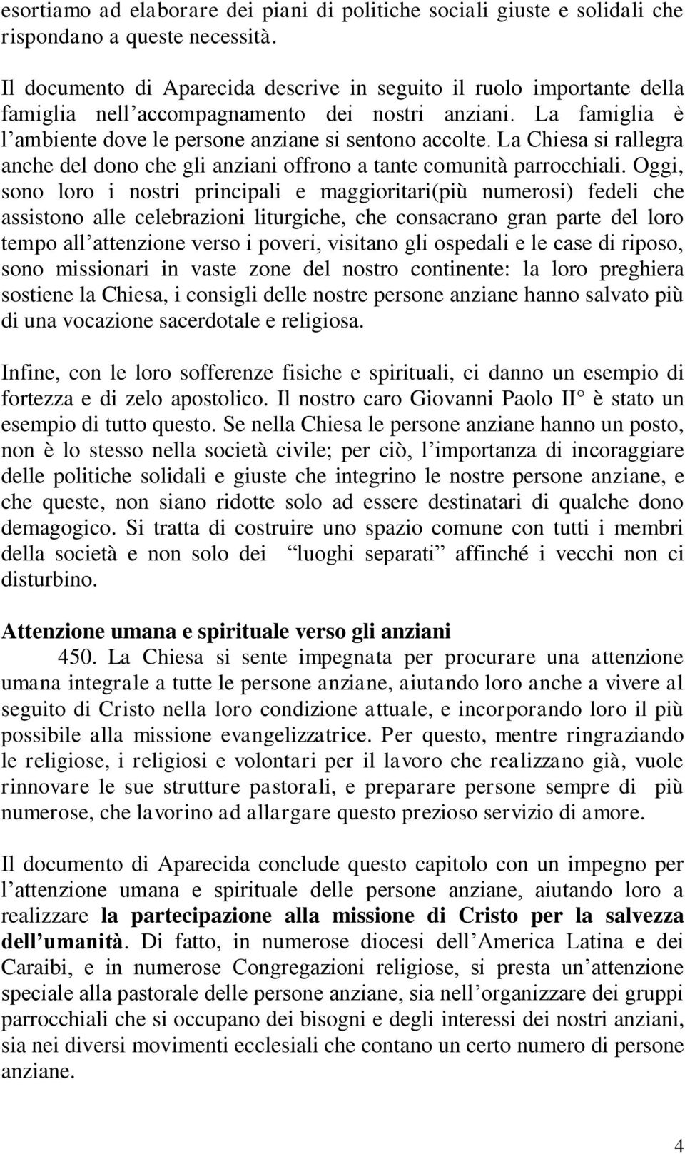 La Chiesa si rallegra anche del dono che gli anziani offrono a tante comunità parrocchiali.