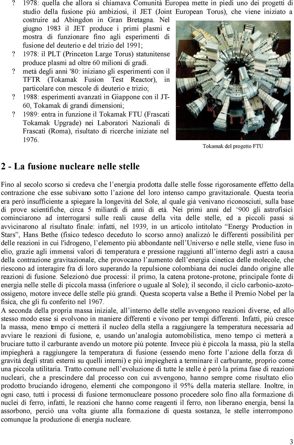 1978: il PLT (Princeton Large Torus) statunitense produce plasmi ad oltre 60 milioni di gradi.