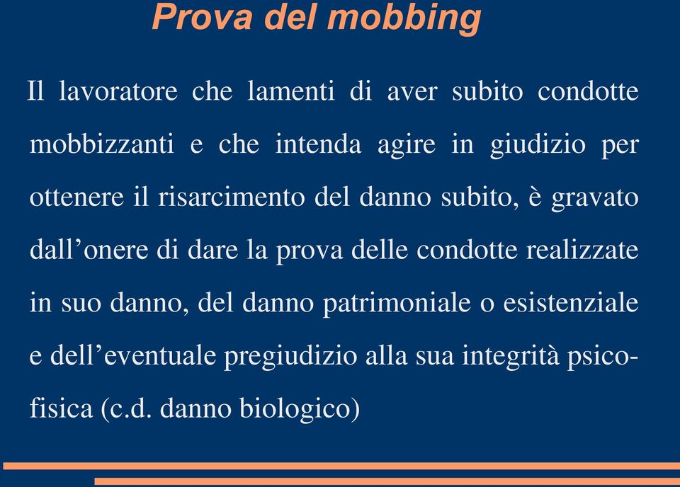 onere di dare la prova delle condotte realizzate in suo danno, del danno patrimoniale o