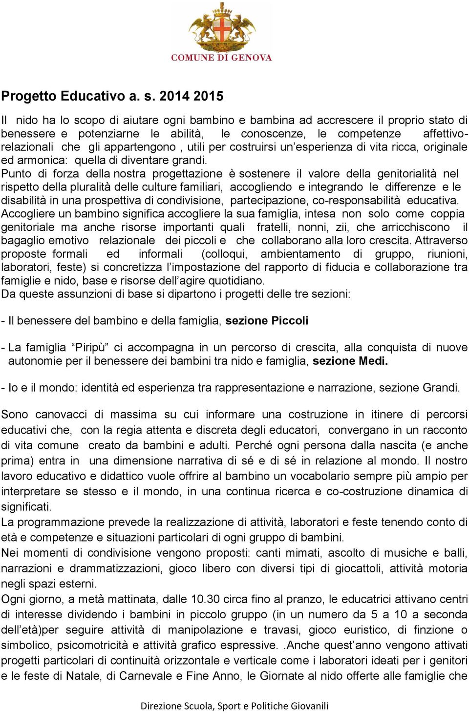 appartengono, utili per costruirsi un esperienza di vita ricca, originale ed armonica: quella di diventare grandi.