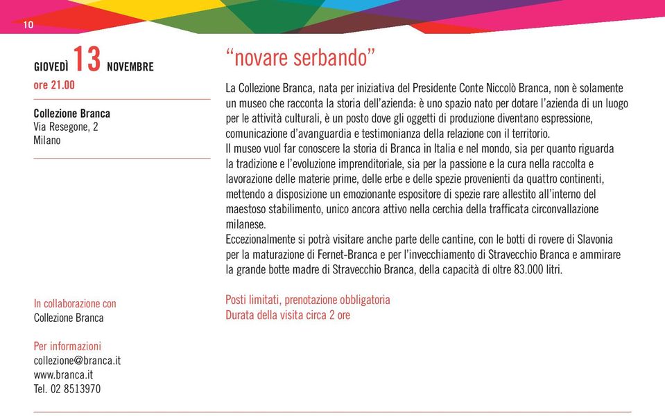 storia dell azienda: è uno spazio nato per dotare l azienda di un luogo per le attività culturali, è un posto dove gli oggetti di produzione diventano espressione, comunicazione d avanguardia e