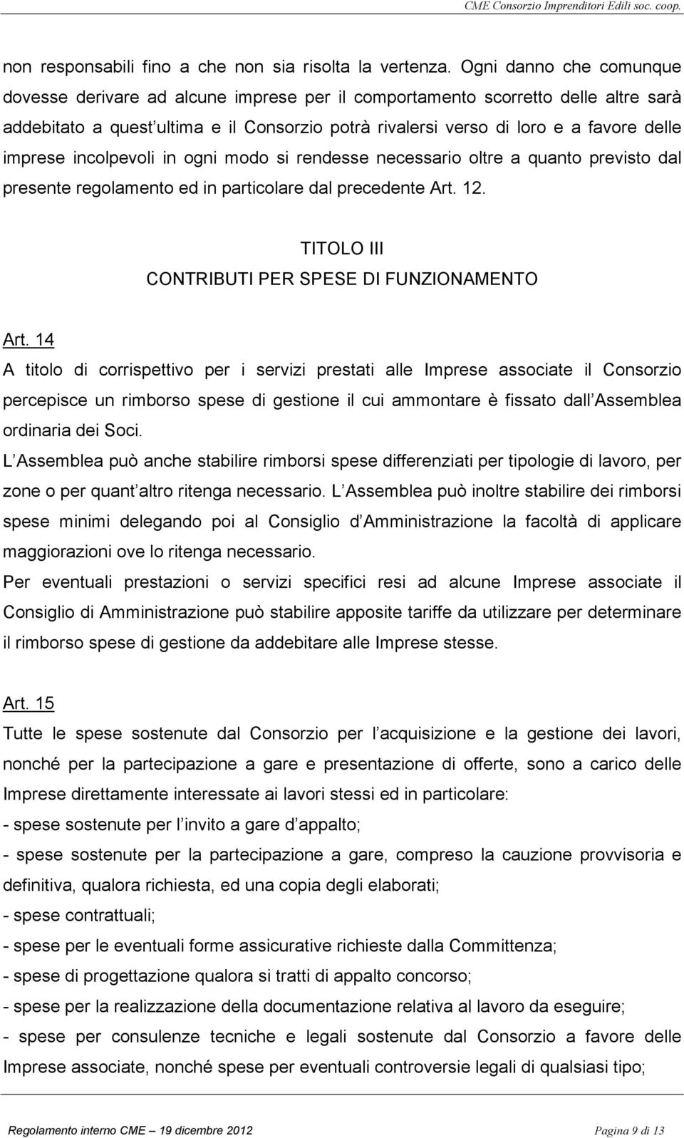 imprese incolpevoli in ogni modo si rendesse necessario oltre a quanto previsto dal presente regolamento ed in particolare dal precedente Art. 12. TITOLO III CONTRIBUTI PER SPESE DI FUNZIONAMENTO Art.