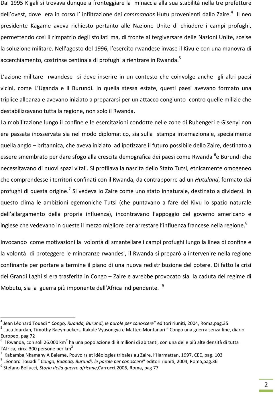 scelse la soluzione militare. Nell agosto del 1996, l esercito rwandese invase il Kivu e con una manovra di accerchiamento, costrinse centinaia di profughi a rientrare in Rwanda.