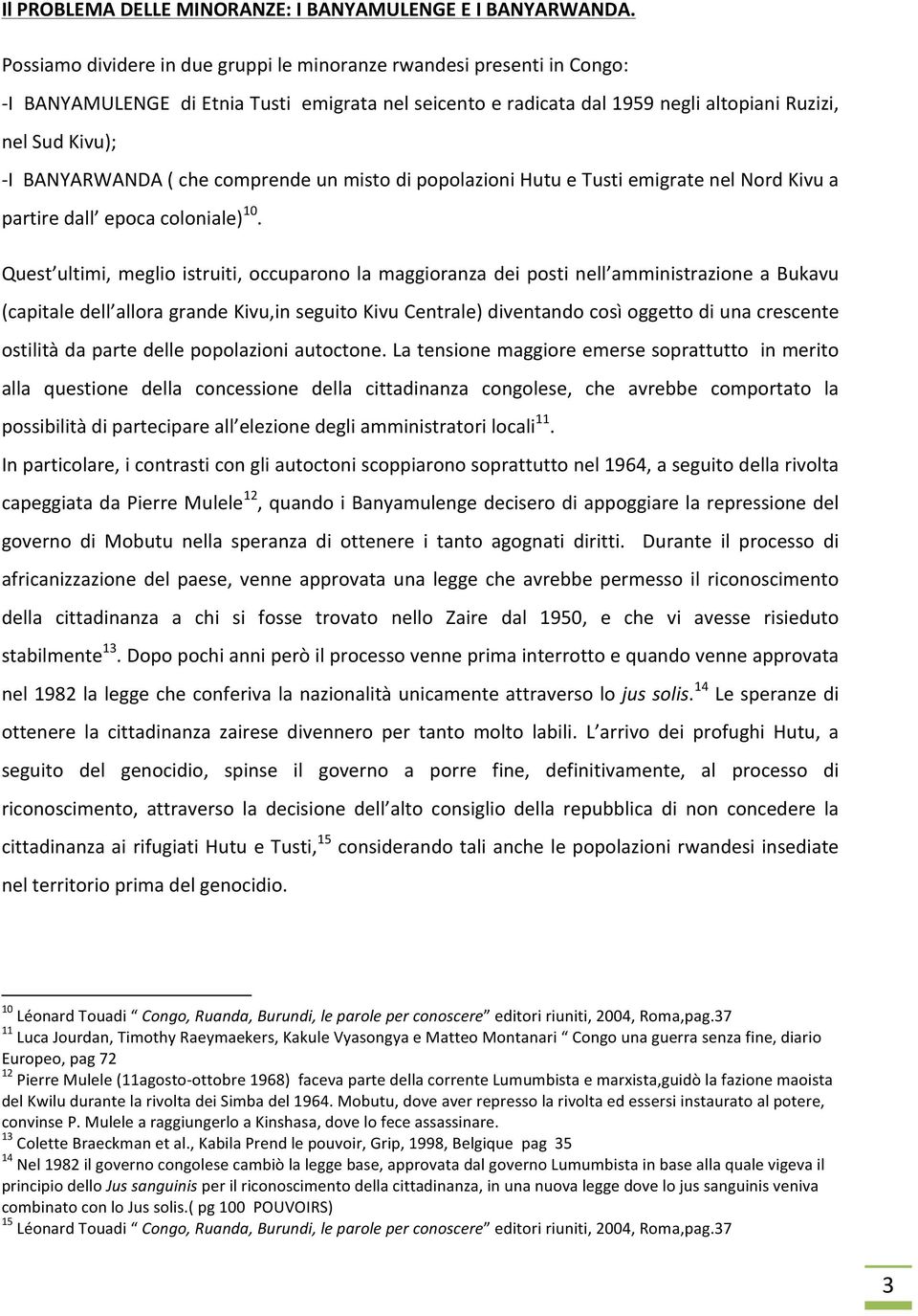 BANYARWANDA ( che comprende un misto di popolazioni Hutu e Tusti emigrate nel Nord Kivu a partire dall epoca coloniale) 10.