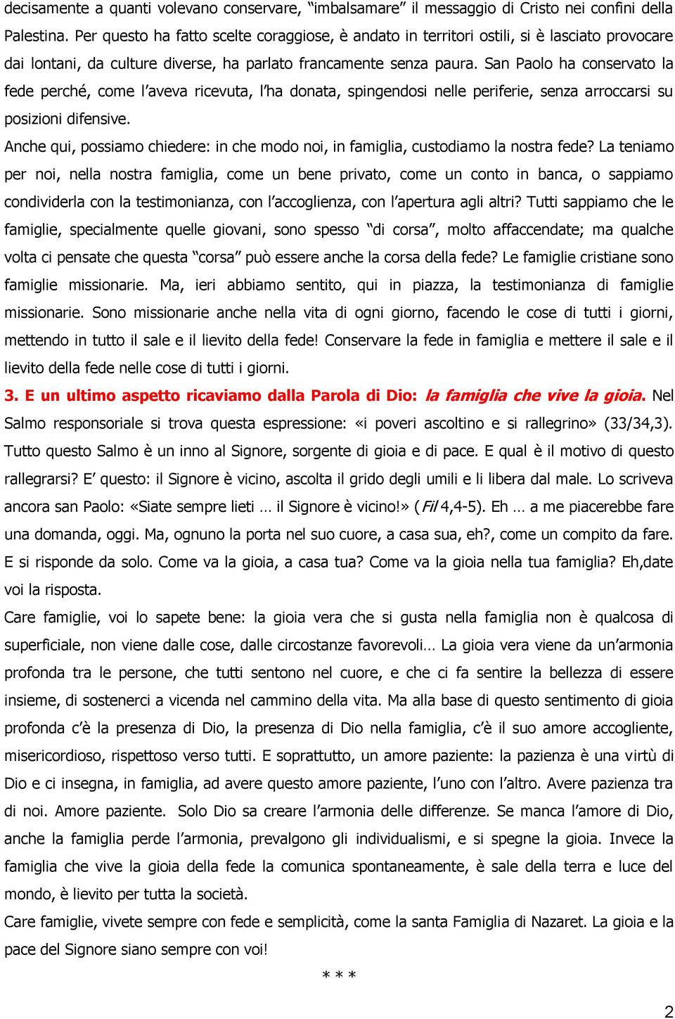 San Paolo ha conservato la fede perché, come l aveva ricevuta, l ha donata, spingendosi nelle periferie, senza arroccarsi su posizioni difensive.